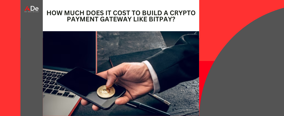 Cost to Build a Crypto Payment Gateway like BitPay